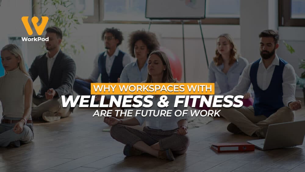 Why Wellness Workspaces Are the Future of Offices