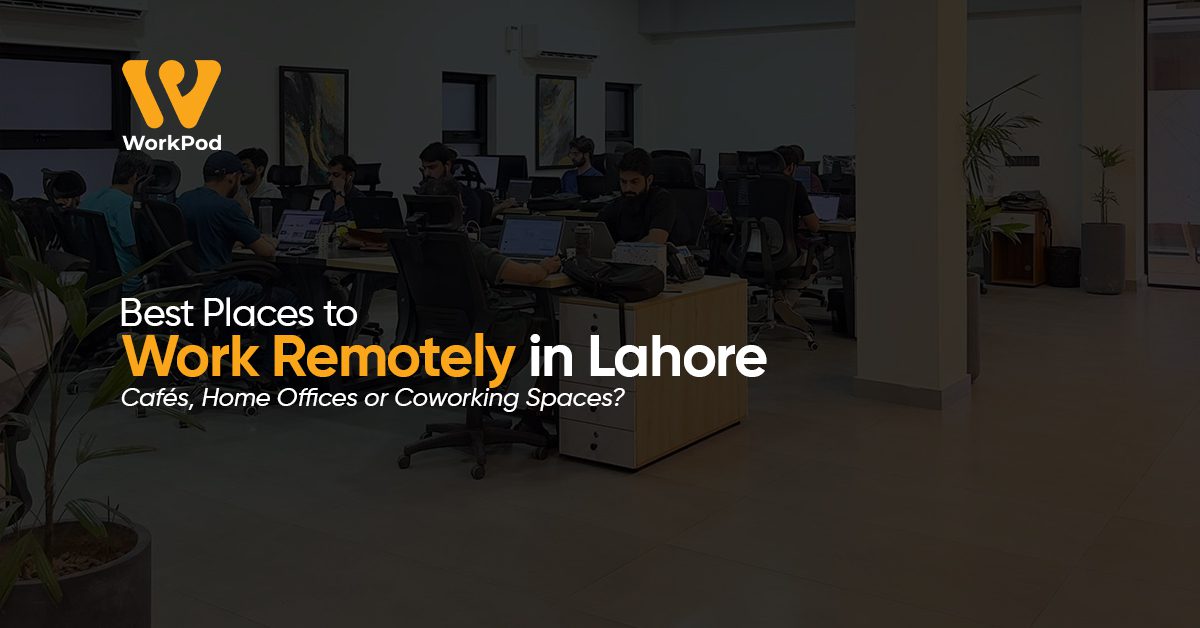 Best Places to Work Remotely in Lahore – Cafés, Home Offices or Coworking Spaces (1)